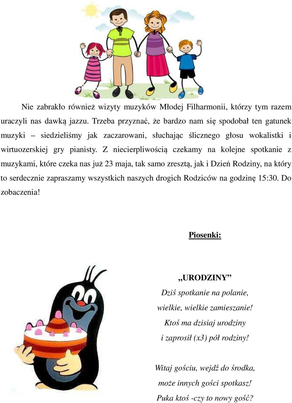 Z niecierpliwością czekamy na kolejne spotkanie z muzykami, które czeka nas już 23 maja, tak samo zresztą, jak i Dzień Rodziny, na który to serdecznie zapraszamy wszystkich