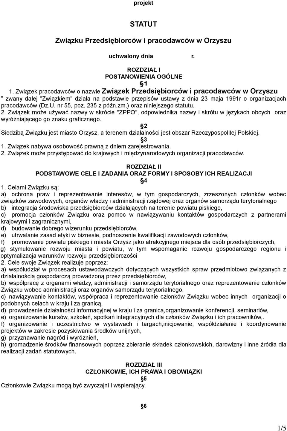 nr 55, poz. 235 z późn.zm.) oraz niniejszego statutu. 2. Związek może używać nazwy w skrócie "ZPPO", odpowiednika nazwy i skrótu w językach obcych oraz wyróżniającego go znaku graficznego.