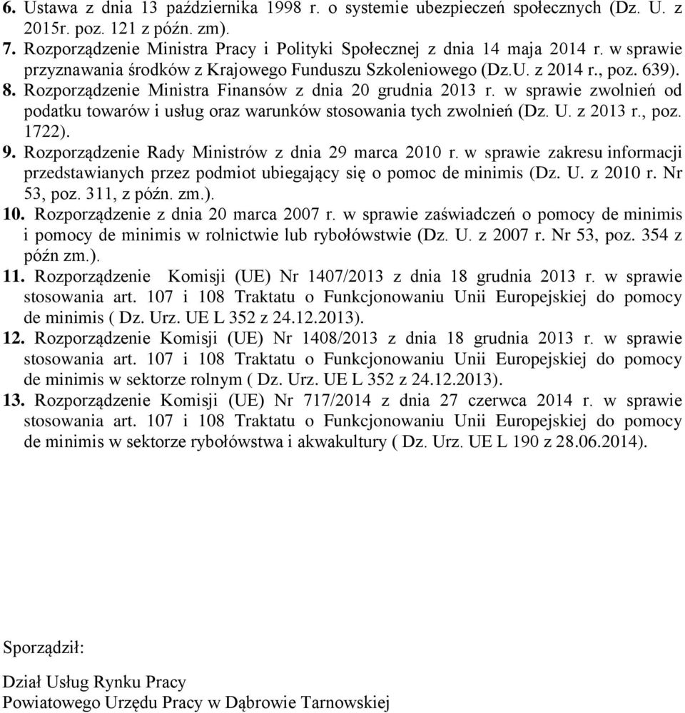 w sprawie zwolnień od podatku towarów i usług oraz warunków stosowania tych zwolnień (Dz. U. z 2013 r., poz. 1722). 9. Rozporządzenie Rady Ministrów z dnia 29 marca 2010 r.