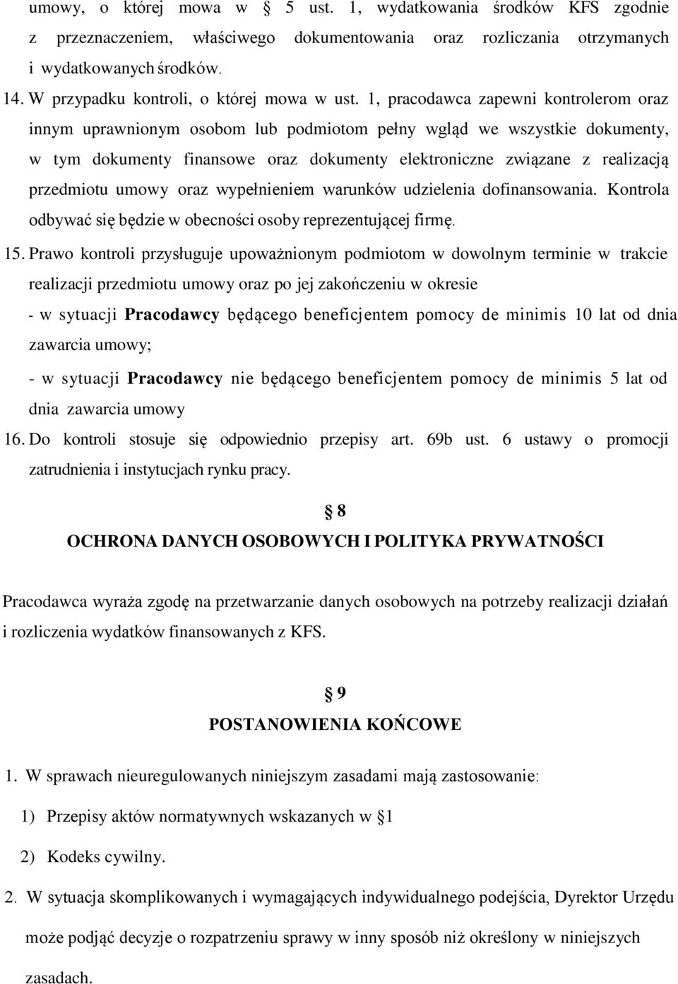 1, pracodawca zapewni kontrolerom oraz innym uprawnionym osobom lub podmiotom pełny wgląd we wszystkie dokumenty, w tym dokumenty finansowe oraz dokumenty elektroniczne związane z realizacją