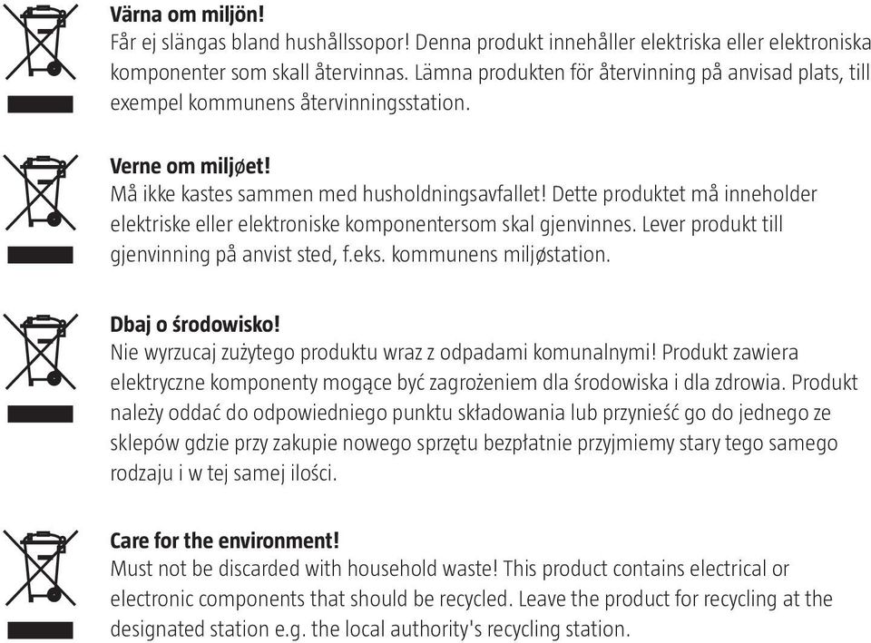 Dette produktet må inneholder elektriske eller elektroniske komponentersom skal gjenvinnes. Lever produkt till gjenvinning på anvist sted, f.eks. kommunens miljøstation. Dbaj o środowisko!