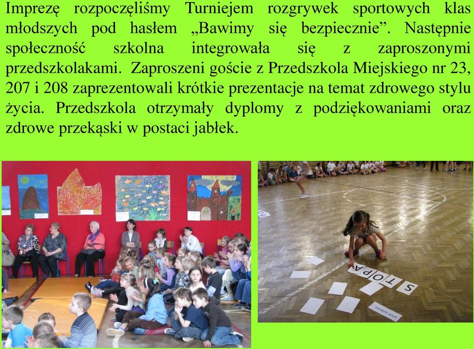 Zaproszeni goście z Przedszkola Miejskiego nr 23, 207 i 208 zaprezentowali krótkie prezentacje na