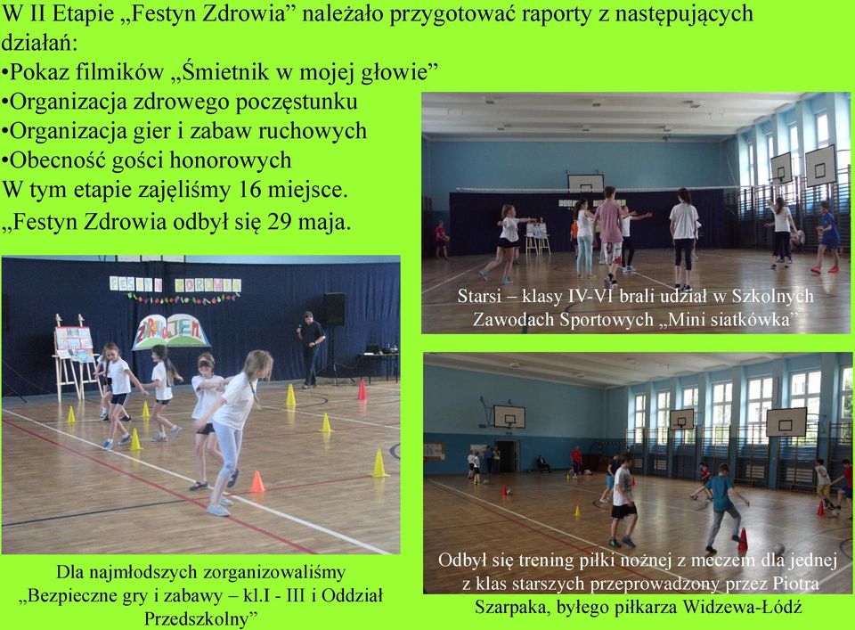 Starsi klasy IV-VI brali udział w Szkolnych Zawodach Sportowych Mini siatkówka Dla najmłodszych zorganizowaliśmy Bezpieczne gry i zabawy kl.