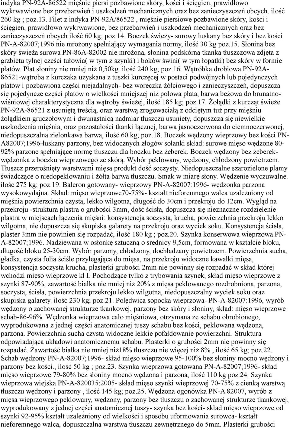 Boczek świeży- surowy łuskany bez skóry i bez kości PN-A-82007;1996 nie mrożony spełniający wymagania normy, ilość 30 kg poz.15.