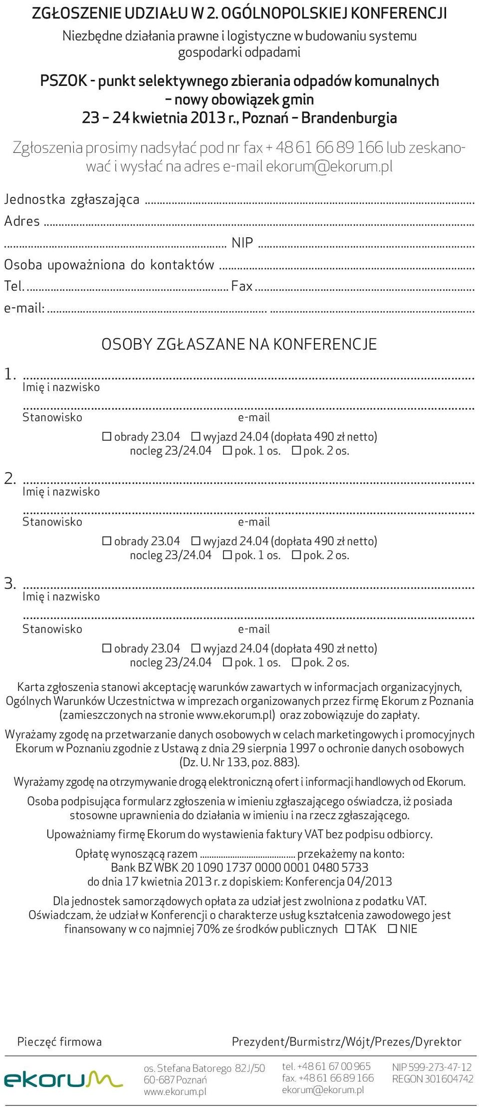 2013 r., Poznań Brandenburgia Zgłoszenia prosimy nadsyłać pod nr fax + 48 61 66 89 166 lub zeskanować i wysłać na adres e-mail ekorum@ekorum.pl Jednostka zgłaszająca... Adres...... NIP.