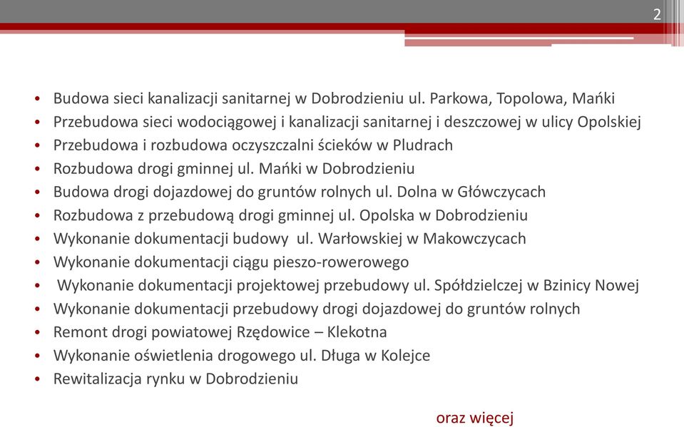 Mańki w Dobrodzieniu Budowa drogi dojazdowej do gruntów rolnych ul. Dolna w Główczycach Rozbudowa z przebudową drogi gminnej ul. Opolska w Dobrodzieniu Wykonanie dokumentacji budowy ul.