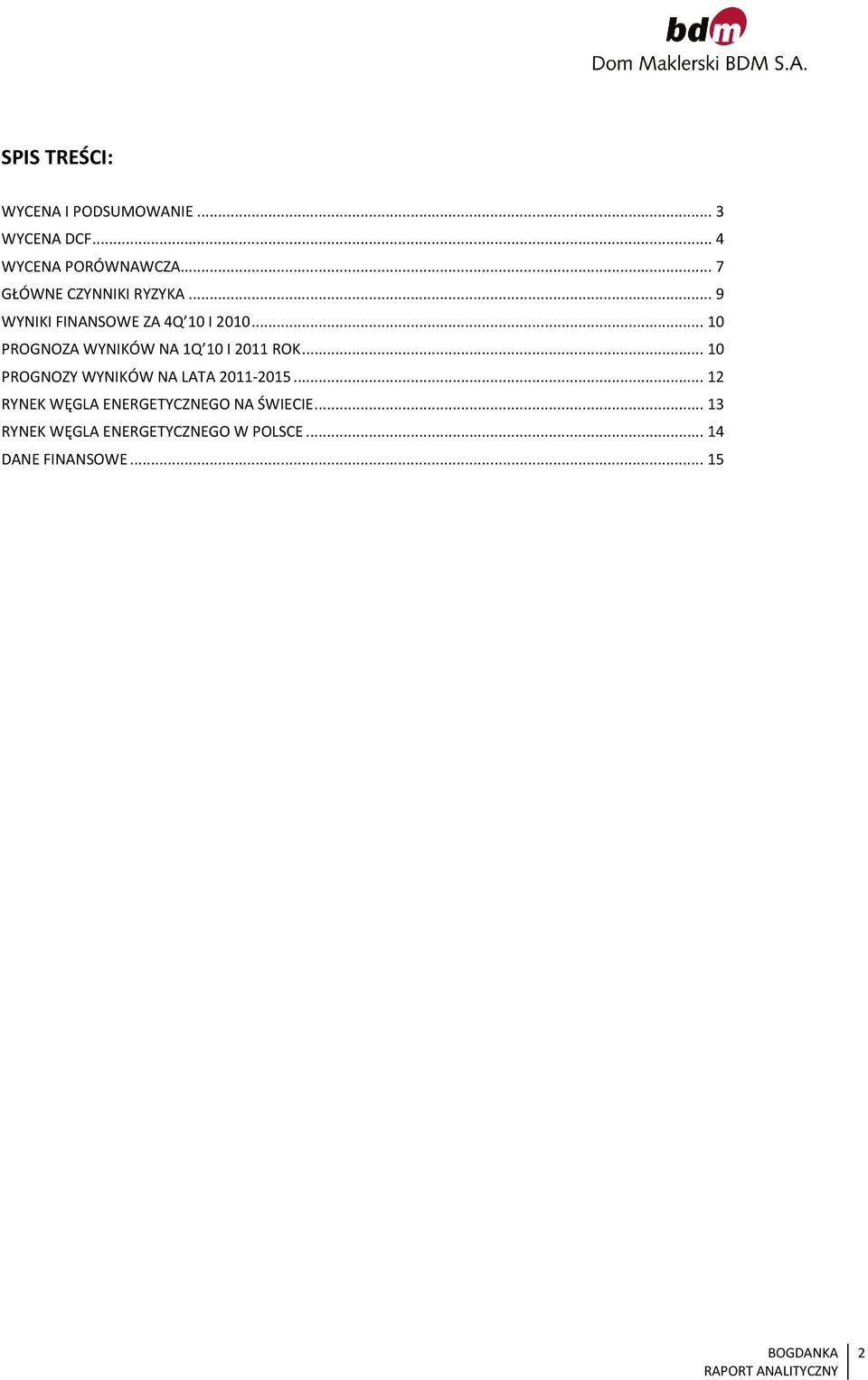 .. 10 PROGNOZA WYNIKÓW NA 1Q 10 I 2011 ROK... 10 PROGNOZY WYNIKÓW NA LATA 2011-2015.