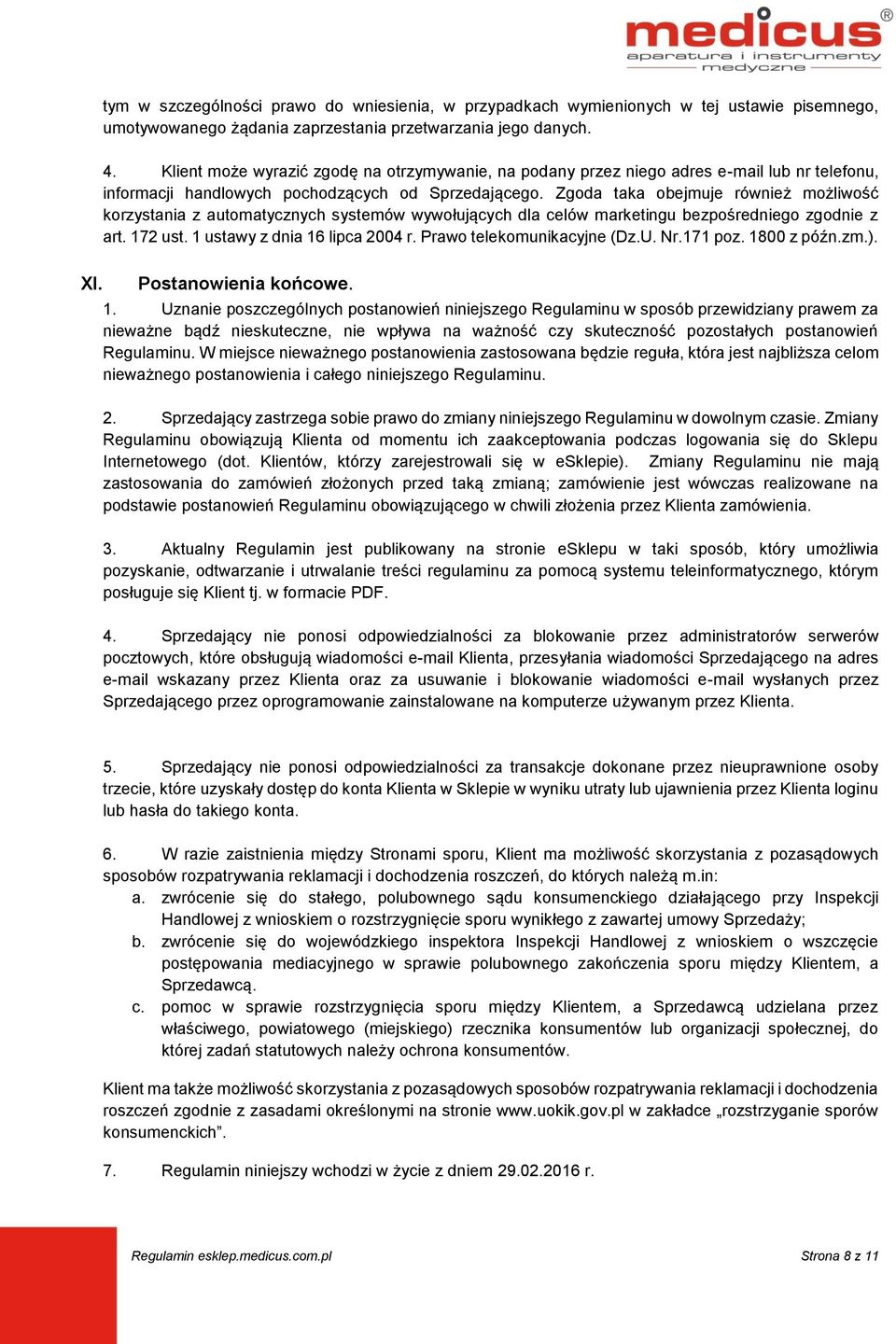 Zgoda taka obejmuje również możliwość korzystania z automatycznych systemów wywołujących dla celów marketingu bezpośredniego zgodnie z art. 172 ust. 1 ustawy z dnia 16 lipca 2004 r.