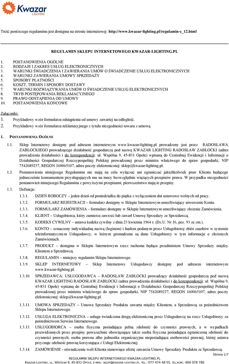WARUNKI ROZWIĄZYWANIA UMÓW O ŚWIADCZENIE USŁUG ELEKTRONICZNYCH 8. TRYB POSTĘPOWANIA REKLAMACYJNEGO 9. PRAWO ODSTĄPIENIA OD UMOWY 10. POSTANOWIENIA KOŃCOWE Załączniki: 1.