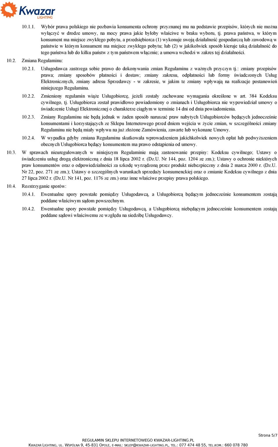 (2) w jakikolwiek sposób kieruje taką działalność do tego państwa lub do kilku państw z tym państwem włącznie; a umowa wchodzi w zakres tej działalności. 10
