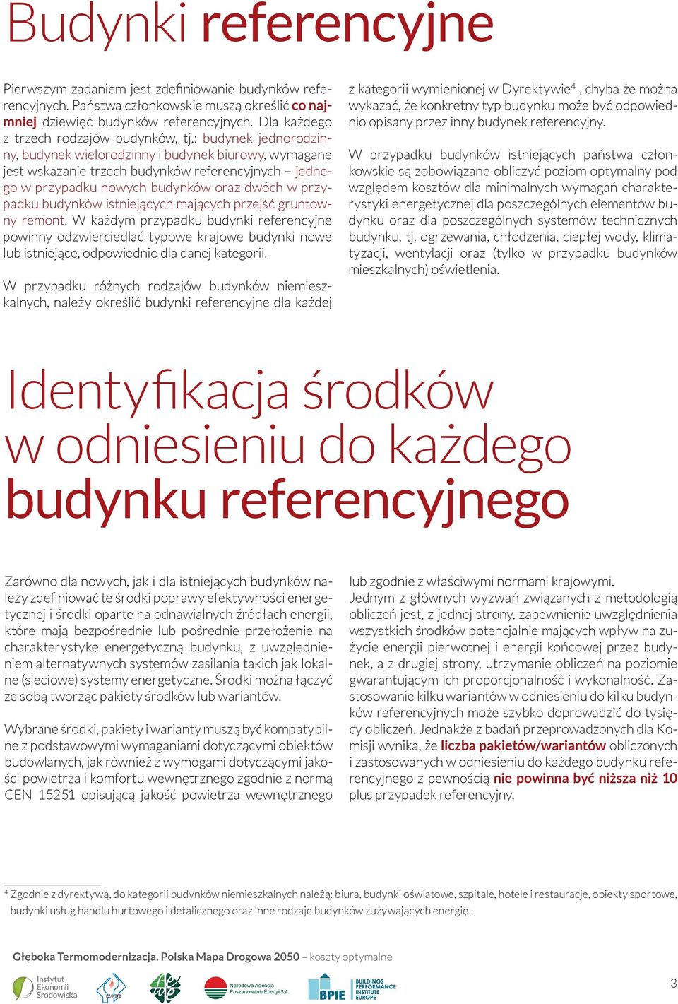: budynek jednorodzinny, budynek wielorodzinny i budynek biurowy, wymagane jest wskazanie trzech budynków referencyjnych jednego w przypadku nowych budynków oraz dwóch w przypadku budynków