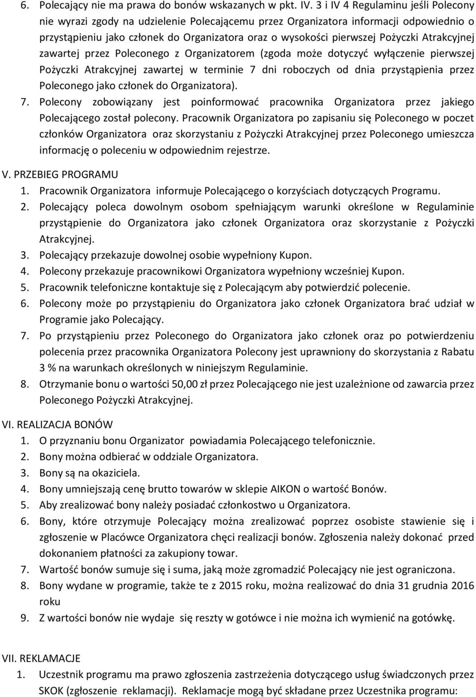 Pożyczki Atrakcyjnej zawartej przez Poleconego z Organizatorem (zgoda może dotyczyć wyłączenie pierwszej Pożyczki Atrakcyjnej zawartej w terminie 7 dni roboczych od dnia przystąpienia przez