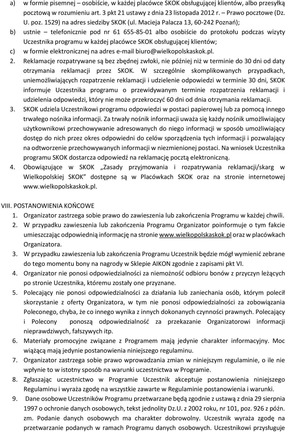 Macieja Palacza 13, 60-242 Poznań); b) ustnie telefonicznie pod nr 61 655-85-01 albo osobiście do protokołu podczas wizyty Uczestnika programu w każdej placówce SKOK obsługującej klientów; c) w