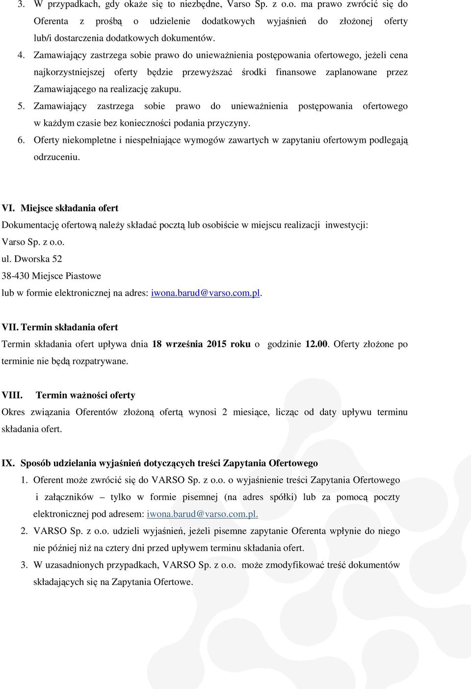 realizację zakupu. 5. Zamawiający zastrzegaa sobie prawo do unieważnienia postępowania ofertowego w każdym czasie bez konieczności podania przyczyny. 6.