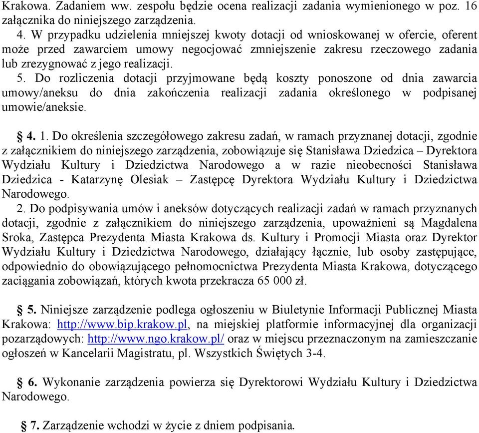 Do rozliczenia dotacji przyjmowane będą koszty ponoszone od dnia zawarcia umowy/aneksu do dnia zakończenia realizacji zadania określonego w podpisanej umowie/aneksie. 4. 1.