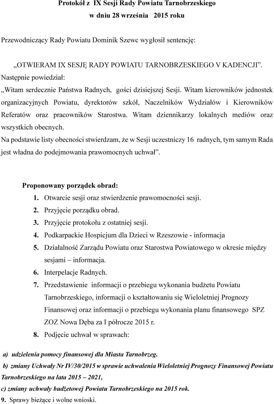 Witam kierowników jednostek organizacyjnych Powiatu, dyrektorów szkół, Naczelników Wydziałów i Kierowników Referatów oraz pracowników Starostwa.