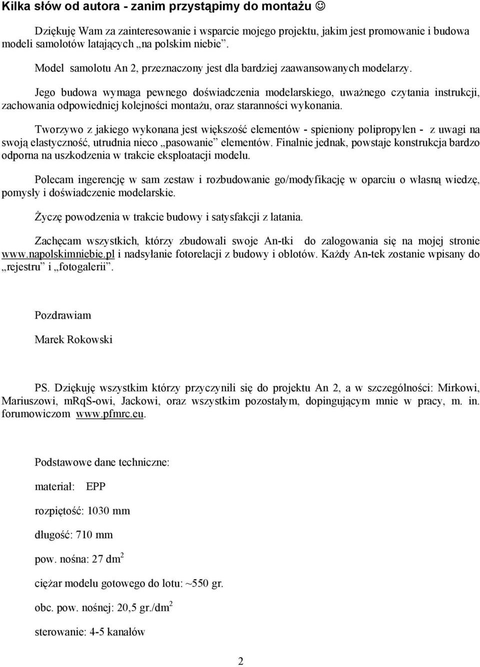 Jego budowa wymaga pewnego do wiadczenia modelarskiego, uwa nego czytania instrukcji, zachowania odpowiedniej kolejno ci monta u, oraz staranno ci wykonania.