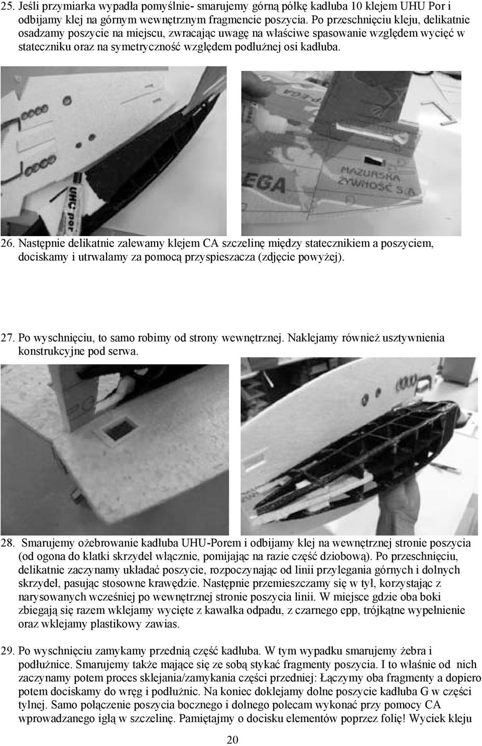 Nast pnie delikatnie zalewamy klejem CA szczelin mi dzy statecznikiem a poszyciem, dociskamy i utrwalamy za pomoc przyspieszacza (zdj cie powy ej). 27.