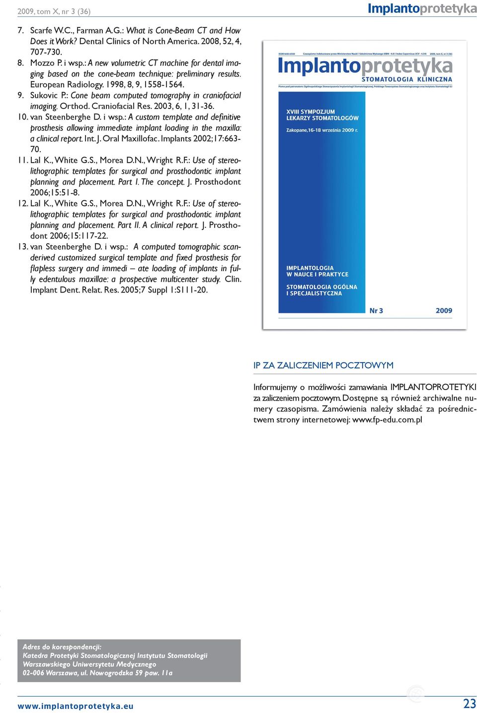: Cone beam computed tomography in craniofacial imaging. Orthod. Craniofacial Res. 2003, 6, 1, 31-36. 10. van Steenberghe D. i wsp.