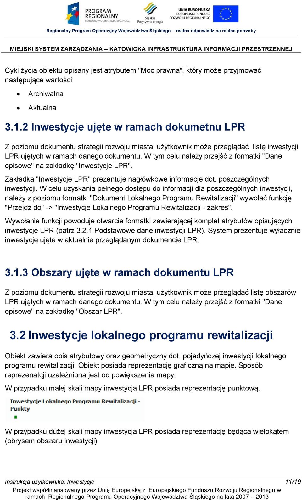 W tym celu należy przejść z formatki "Dane opisowe" na zakładkę "Inwestycje LPR". Zakładka "Inwestycje LPR" prezentuje nagłówkowe informacje dot. poszczególnych inwestycji.