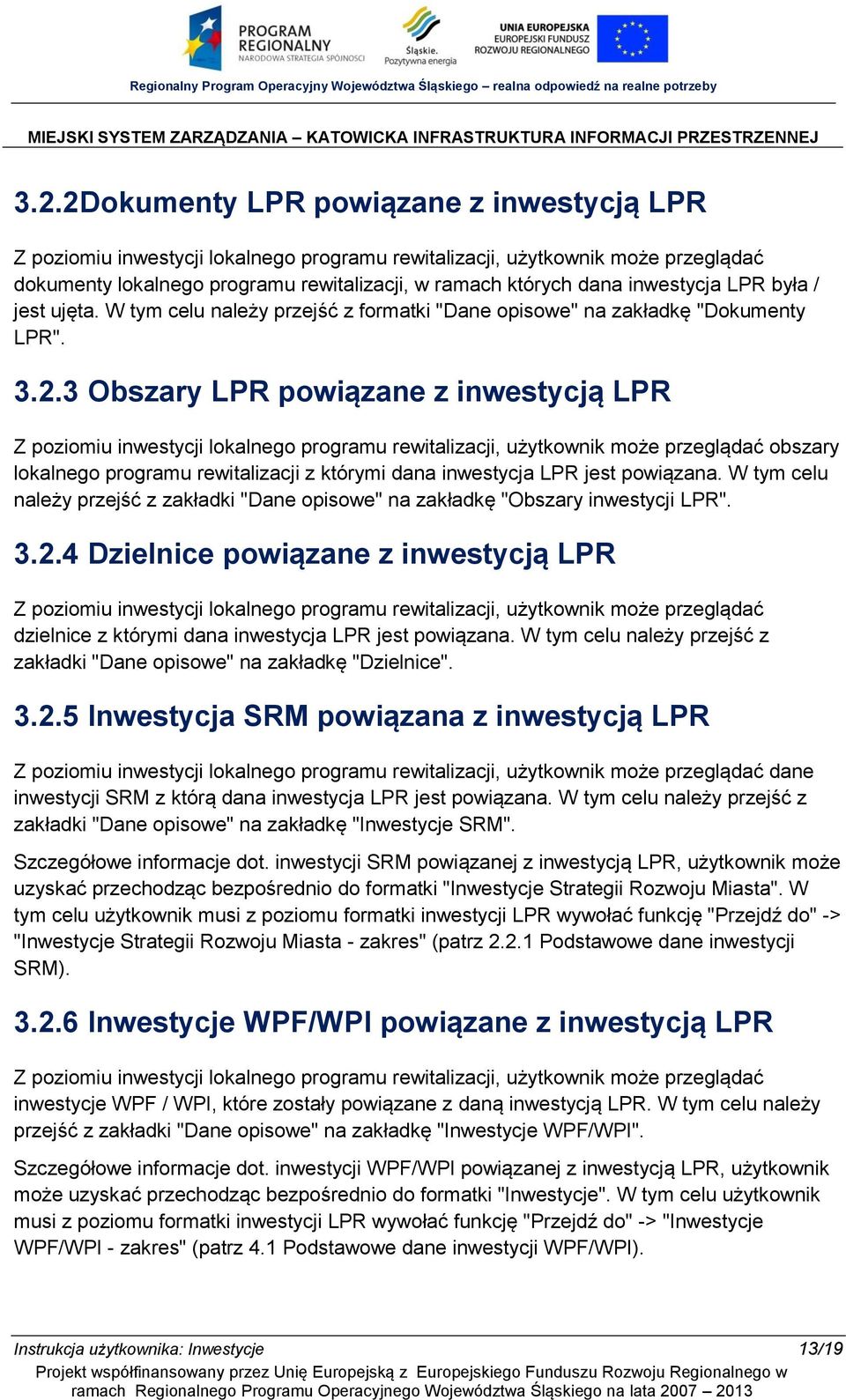 3 Obszary LPR powiązane z inwestycją LPR Z poziomiu inwestycji lokalnego programu rewitalizacji, użytkownik może przeglądać obszary lokalnego programu rewitalizacji z którymi dana inwestycja LPR jest