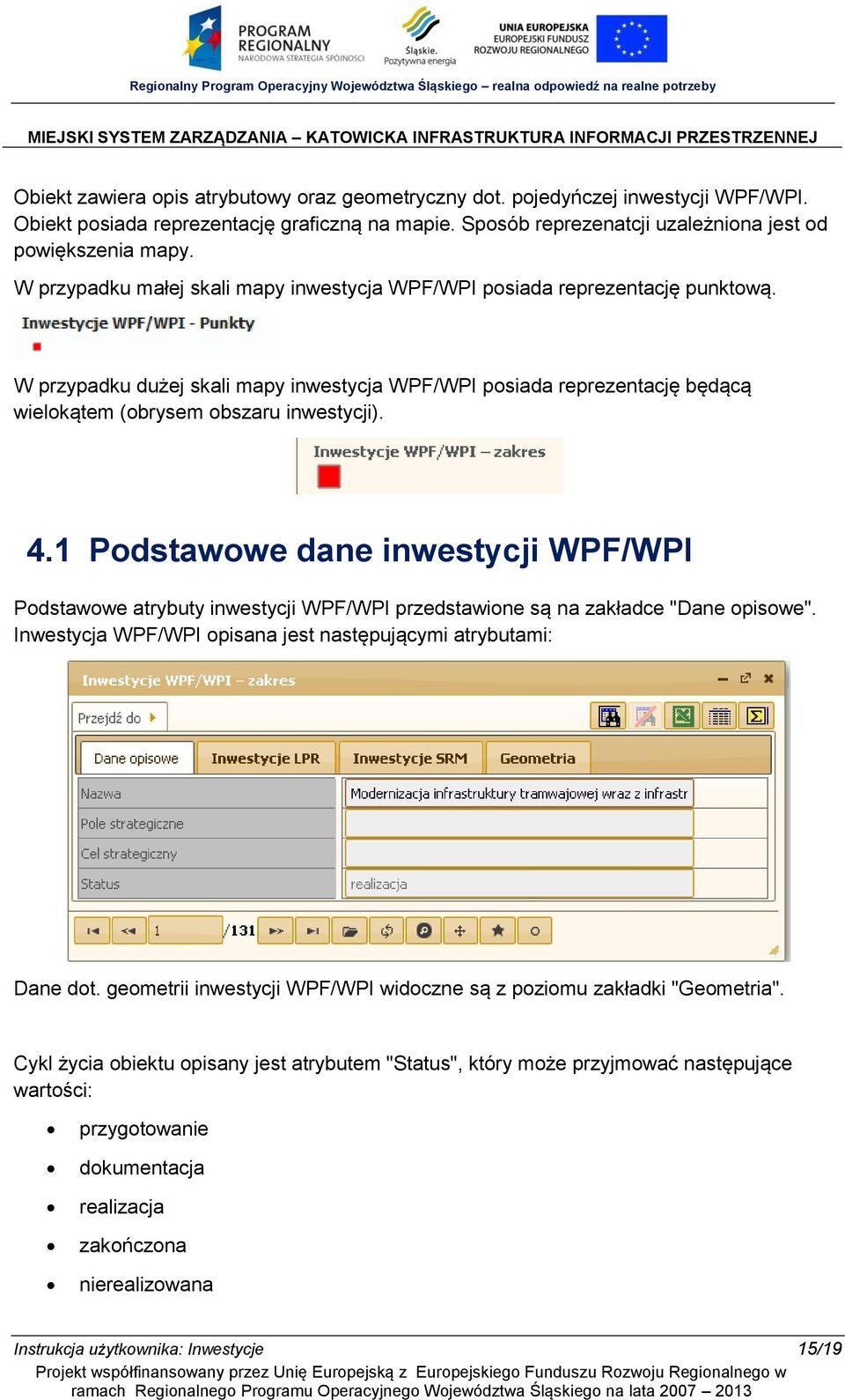 1 Podstawowe dane inwestycji WPF/WPI Podstawowe atrybuty inwestycji WPF/WPI przedstawione są na zakładce "Dane opisowe". Inwestycja WPF/WPI opisana jest następującymi atrybutami: Dane dot.
