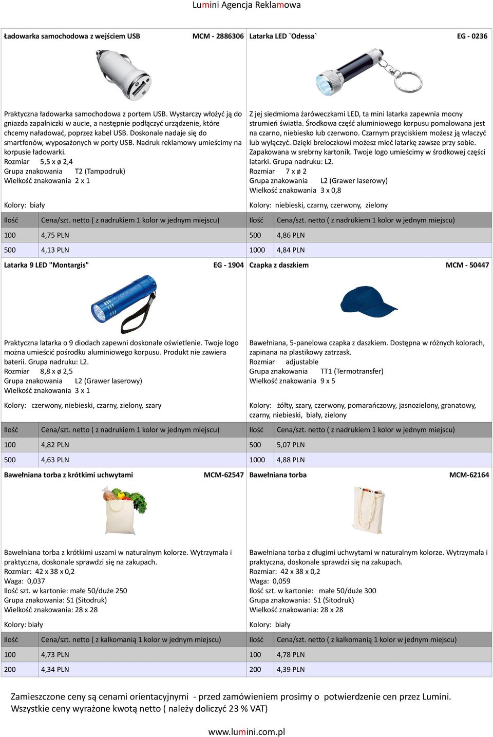 Nadruk reklamowy umieścimy na korpusie ładowarki. Rozmiar 5,5 x ø 2,4 T2 (Tampodruk) Wielkość znakowania 2 x 1 Z jej siedmioma żaróweczkami LED, ta mini latarka zapewnia mocny strumień światła.