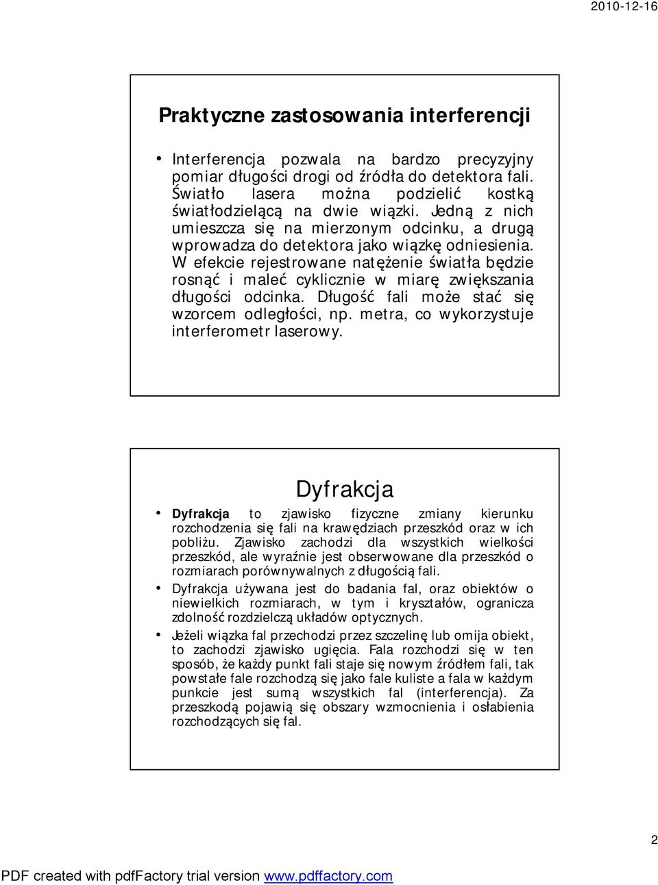 Wefekcie rejestrowane natężenie światła będzie rosnąć i maleć cyklicznie w miarę zwiększania długości odcinka. Długość fali może stać się wzorcem odległości, np.