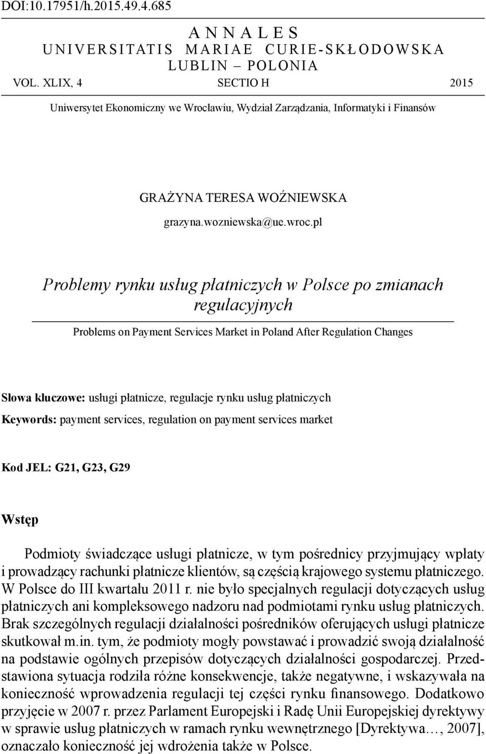 pl Problemy rynku usług płatniczych w Polsce po zmianach regulacyjnych Problems on Payment Services Market in Poland After Regulation Changes Słowa kluczowe: usługi płatnicze, regulacje rynku usług