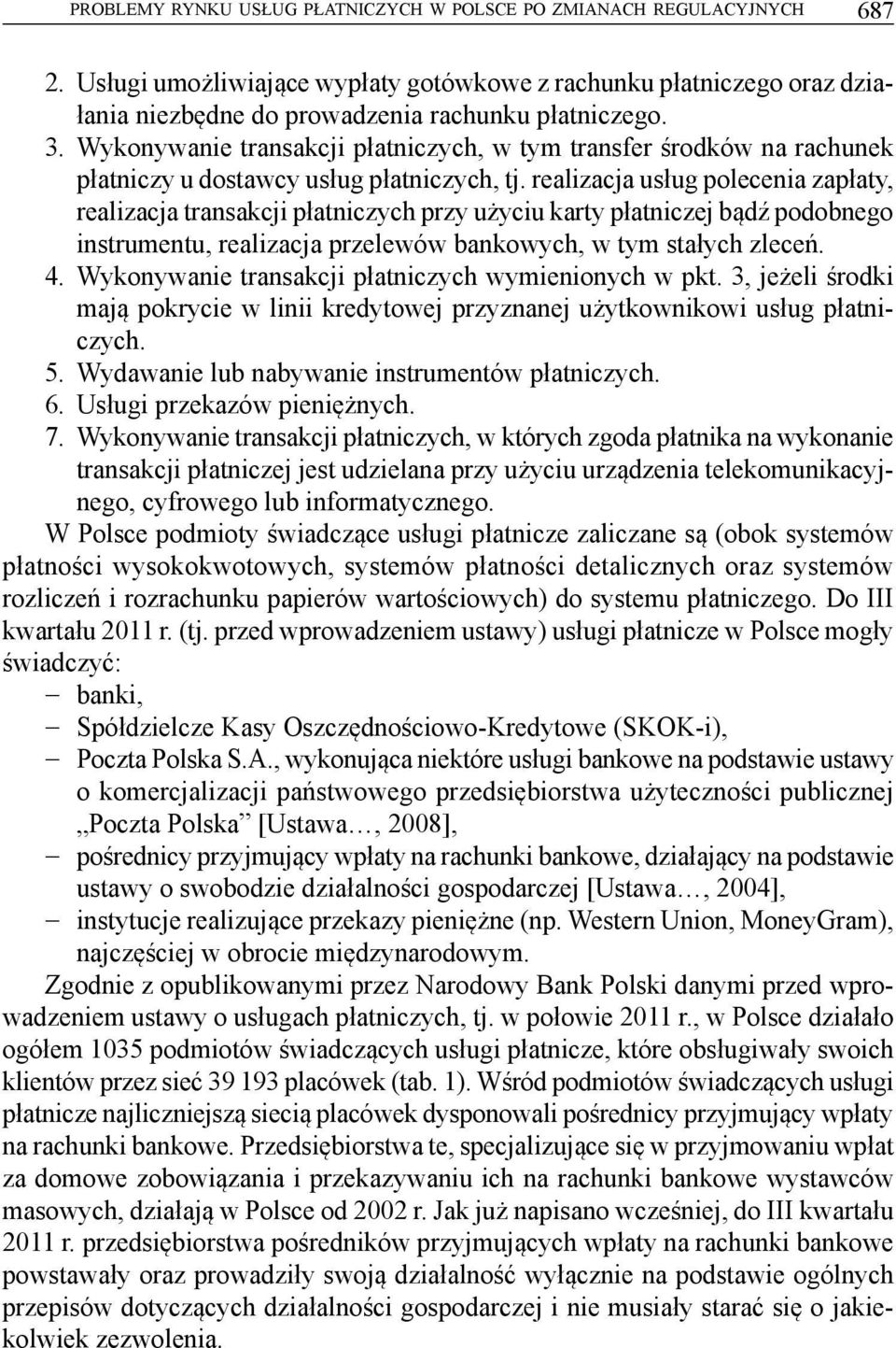 realizacja usług polecenia zapłaty, realizacja transakcji płatniczych przy użyciu karty płatniczej bądź podobnego instrumentu, realizacja przelewów bankowych, w tym stałych zleceń. 4.