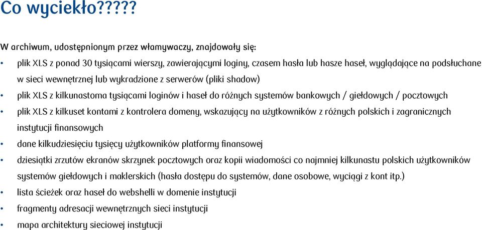 wewnętrznej lub wykradzione z serwerów (pliki shadow) plik XLS z kilkunastoma tysiącami loginów i haseł do różnych systemów bankowych / giełdowych / pocztowych plik XLS z kilkuset kontami z