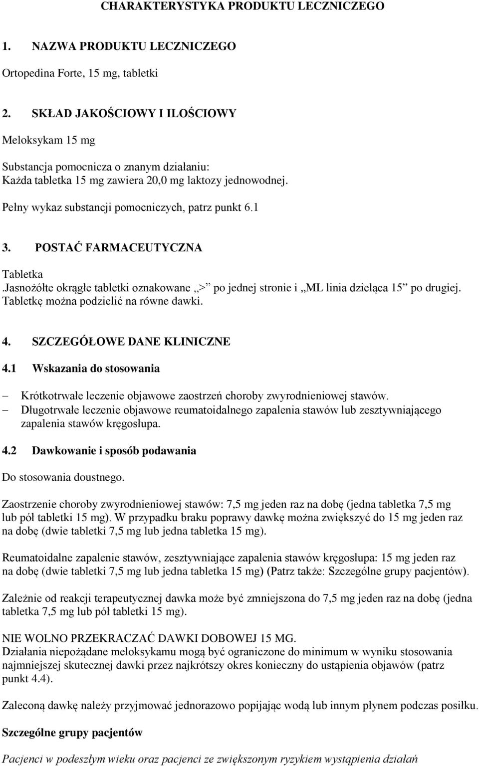 1 3. POSTAĆ FARMACEUTYCZNA Tabletka.Jasnożółte okrągłe tabletki oznakowane > po jednej stronie i ML linia dzieląca 15 po drugiej. Tabletkę można podzielić na równe dawki. 4.