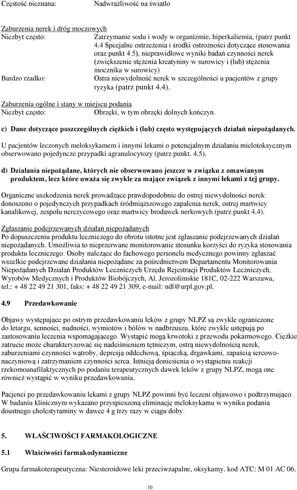 5), nieprawidłowe wyniki badań czynności nerek (zwiększenie stężenia kreatyniny w surowicy i (lub) stężenia mocznika w surowicy) Bardzo rzadko: Ostra niewydolność nerek w szczególności u pacjentów z
