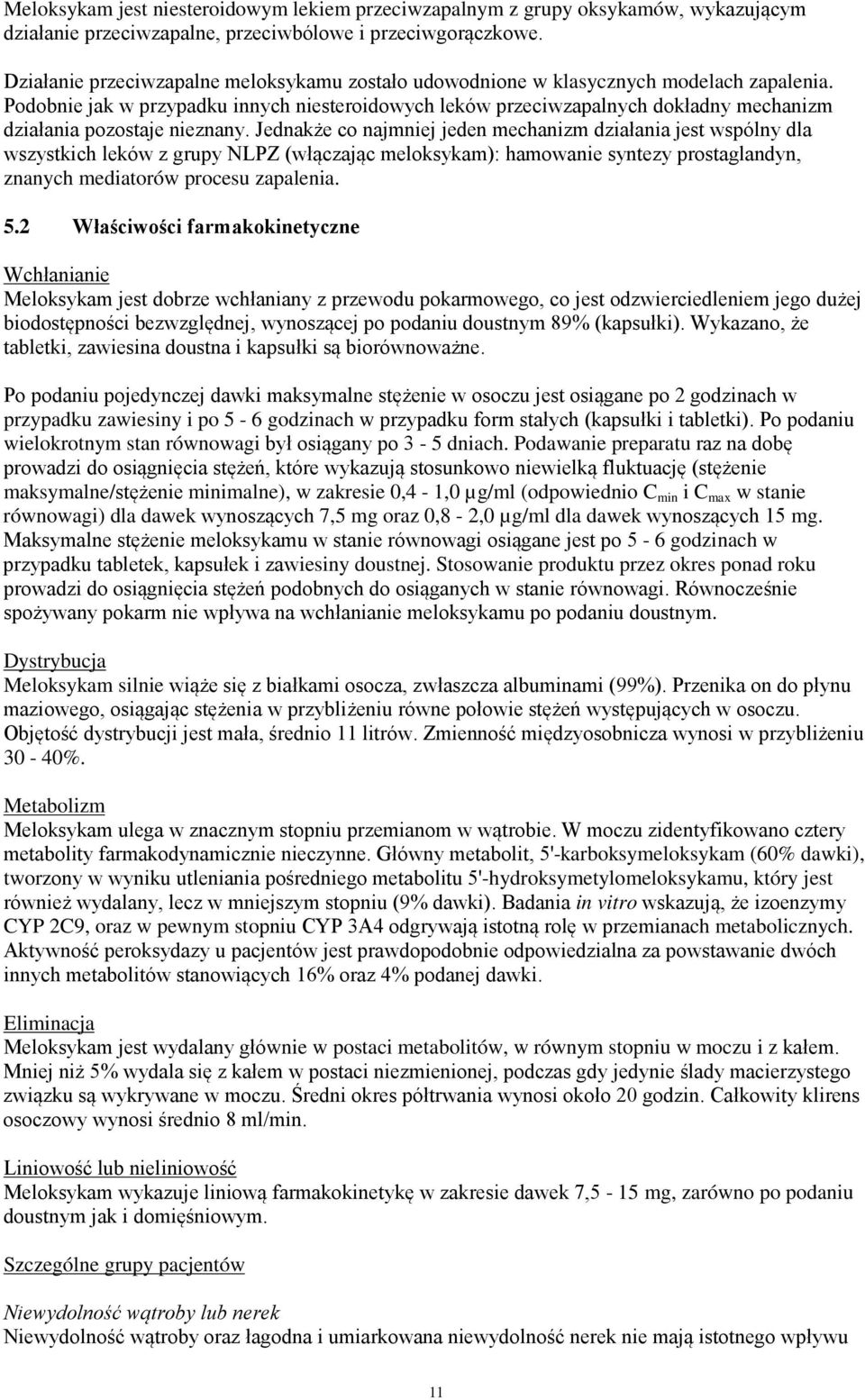 Podobnie jak w przypadku innych niesteroidowych leków przeciwzapalnych dokładny mechanizm działania pozostaje nieznany.