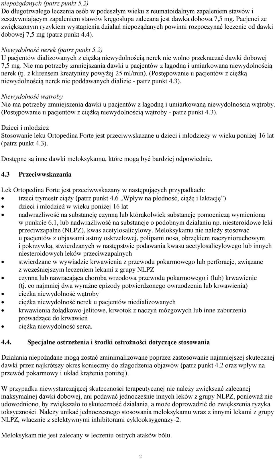 2) U pacjentów dializowanych z ciężką niewydolnością nerek nie wolno przekraczać dawki dobowej 7,5 mg. Nie ma potrzeby zmniejszania dawki u pacjentów z łagodną i umiarkowaną niewydolnością nerek (tj.