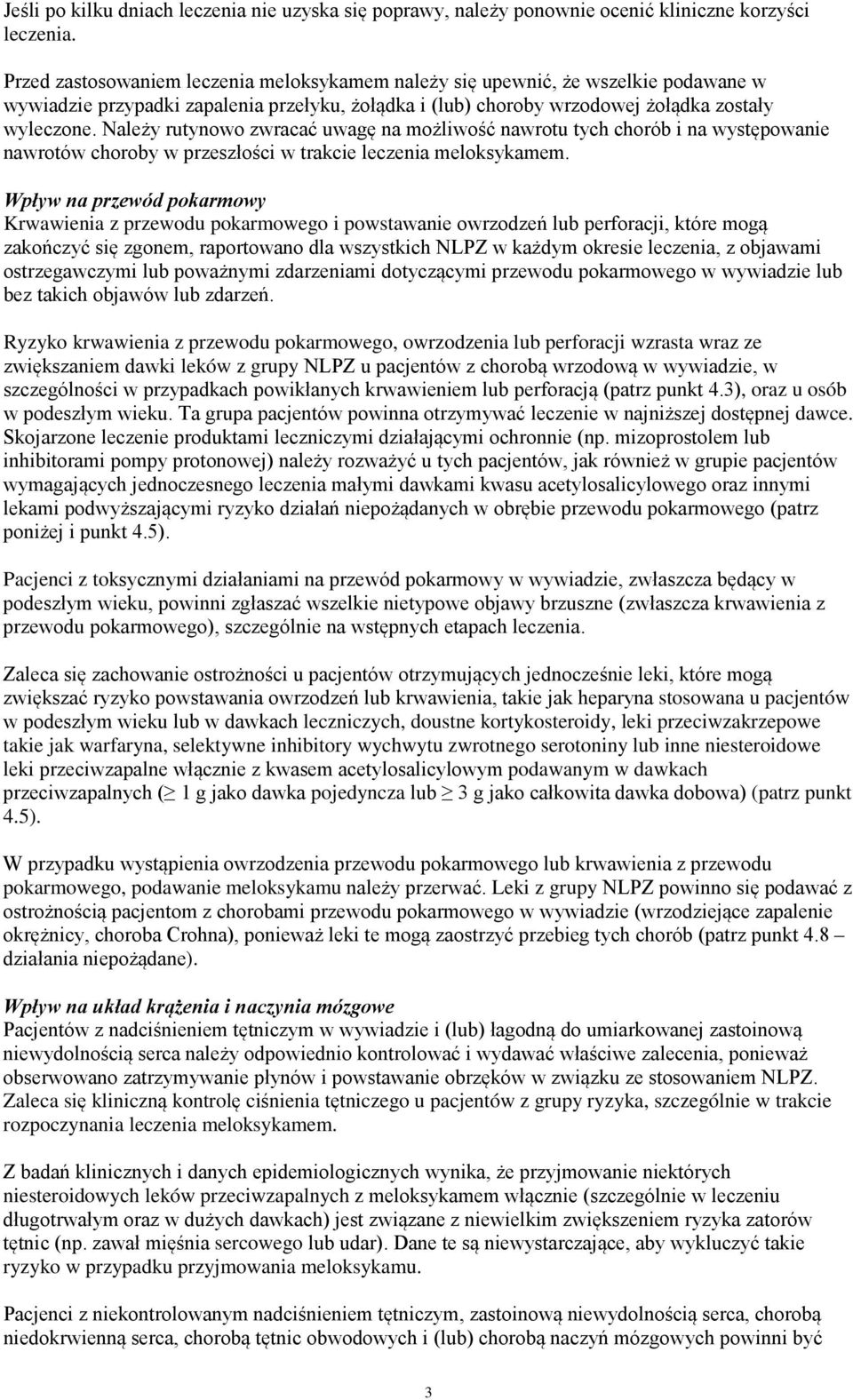 Należy rutynowo zwracać uwagę na możliwość nawrotu tych chorób i na występowanie nawrotów choroby w przeszłości w trakcie leczenia meloksykamem.