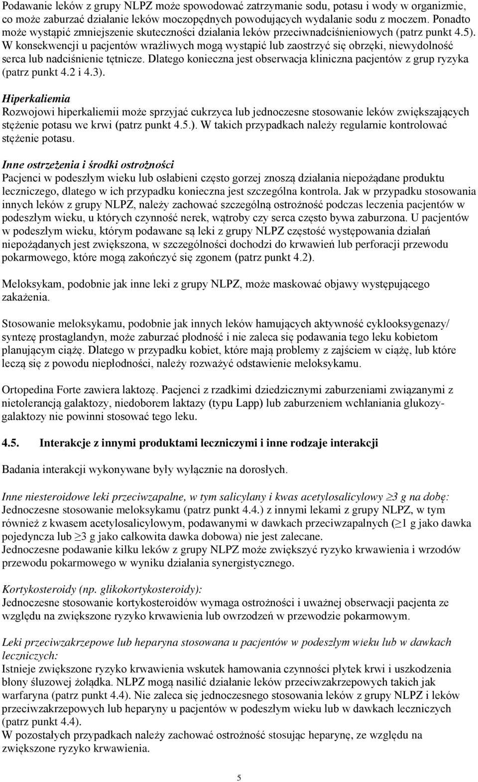 W konsekwencji u pacjentów wrażliwych mogą wystąpić lub zaostrzyć się obrzęki, niewydolność serca lub nadciśnienie tętnicze.