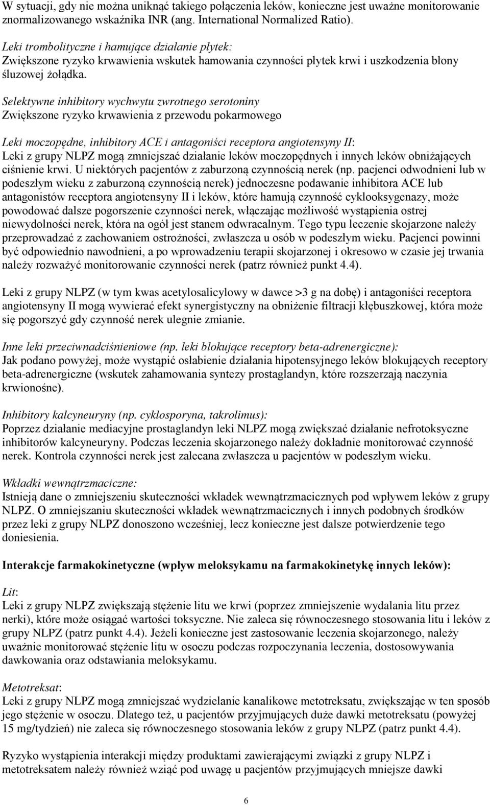 Selektywne inhibitory wychwytu zwrotnego serotoniny Zwiększone ryzyko krwawienia z przewodu pokarmowego Leki moczopędne, inhibitory ACE i antagoniści receptora angiotensyny II: Leki z grupy NLPZ mogą