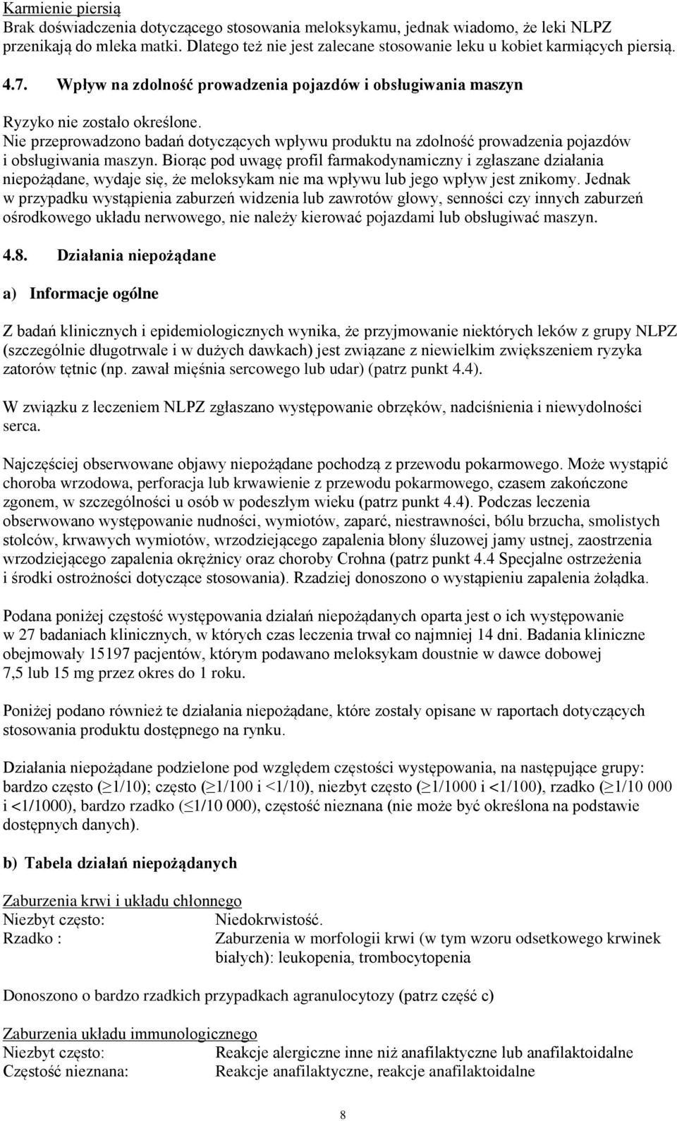 Nie przeprowadzono badań dotyczących wpływu produktu na zdolność prowadzenia pojazdów i obsługiwania maszyn.