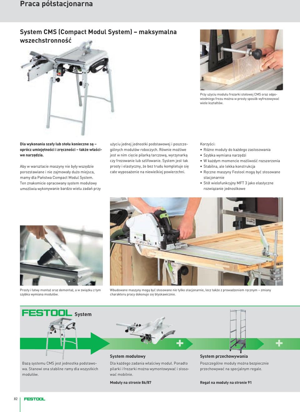 Aby w warsztacie maszyny nie były wszędzie porozstawiane i nie zajmowały dużo miejsca, mamy dla Państwa Compact Modul System.