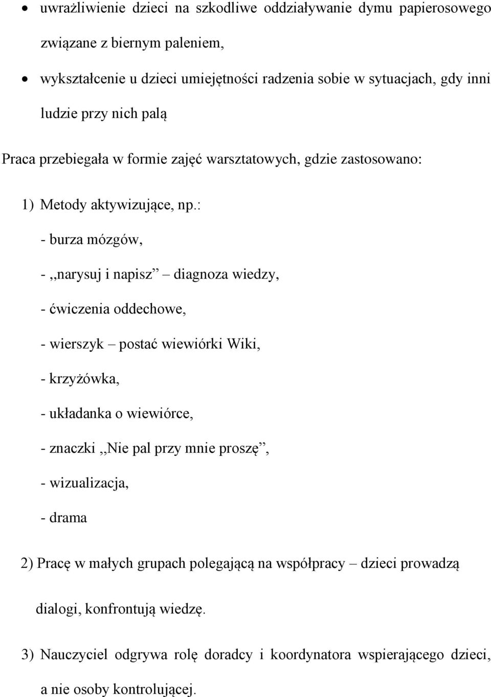 : - burza mózgów, -,,narysuj i napisz diagnoza wiedzy, - ćwiczenia oddechowe, - wierszyk postać wiewiórki Wiki, - krzyżówka, - układanka o wiewiórce, - znaczki,,nie pal