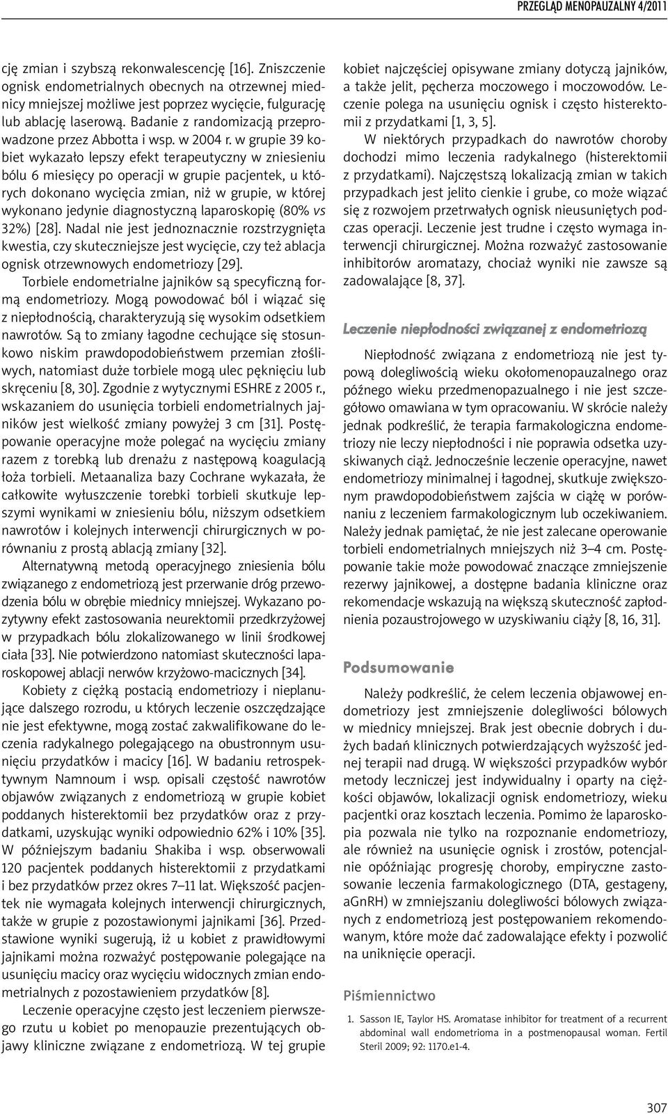 w grupie 39 kobiet wykazało lepszy efekt terapeutyczny w zniesieniu bólu 6 miesięcy po operacji w grupie pacjentek, u których dokonano wycięcia zmian, niż w grupie, w której wykonano jedynie