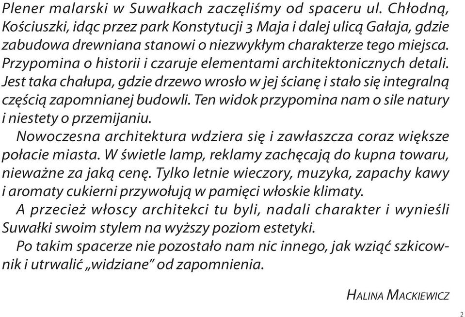 Przypomina o historii i czaruje elementami architektonicznych detali. Jest taka chałupa, gdzie drzewo wrosło w jej ścianę i stało się integralną częścią zapomnianej budowli.