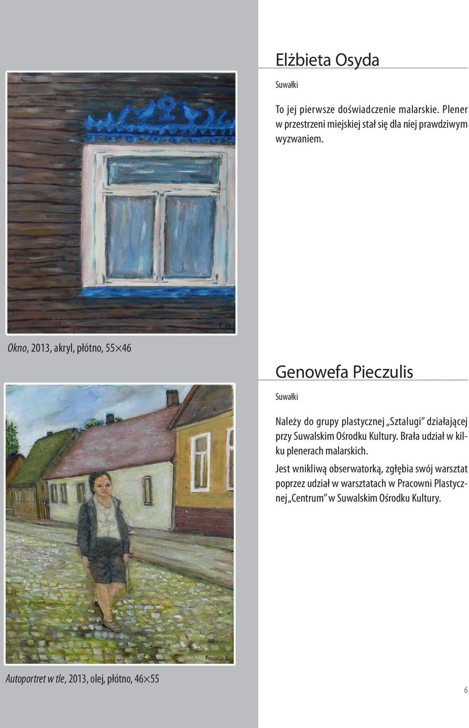 Okno, 2013, akryl, płótno, 55 46 Genowefa Pieczulis Należy do grupy plastycznej Sztalugi działającej przy Suwalskim