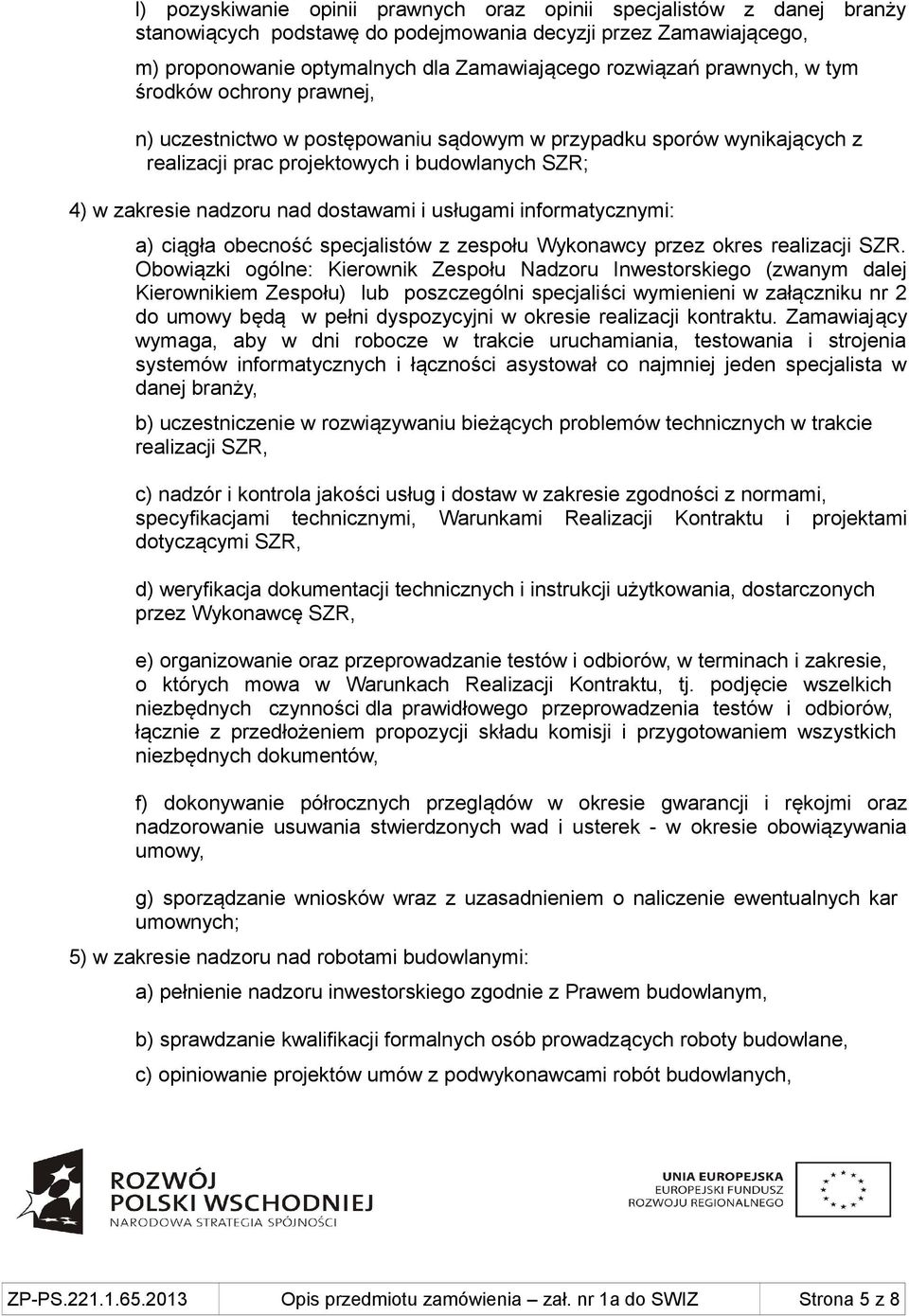 usługami informatycznymi: a) ciągła obecność specjalistów z zespołu Wykonawcy przez okres realizacji SZR.