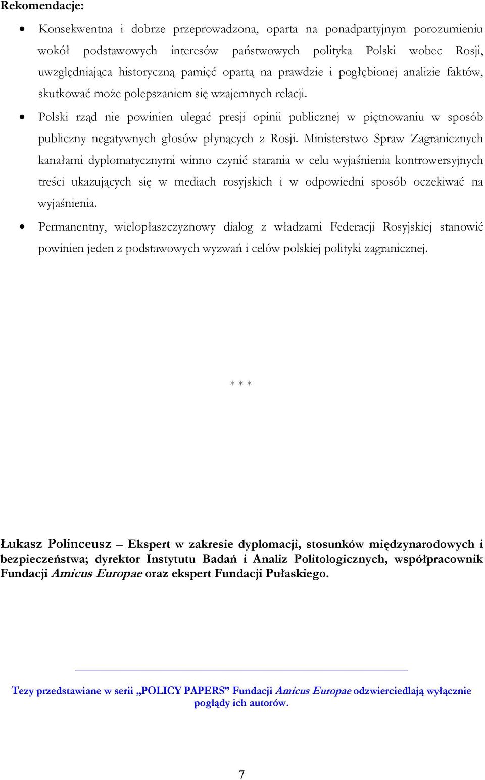 Polski rząd nie powinien ulegać presji opinii publicznej w piętnowaniu w sposób publiczny negatywnych głosów płynących z Rosji.