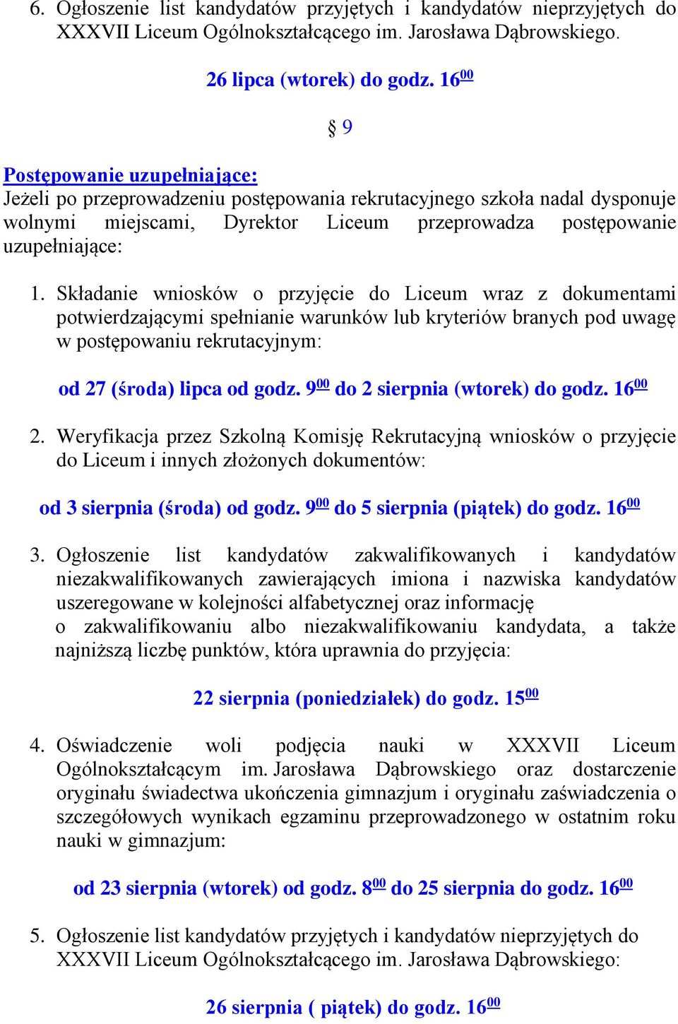 Składanie wniosków o przyjęcie do Liceum wraz z dokumentami potwierdzającymi spełnianie warunków lub kryteriów branych pod uwagę w postępowaniu rekrutacyjnym: od 27 (środa) lipca od godz.