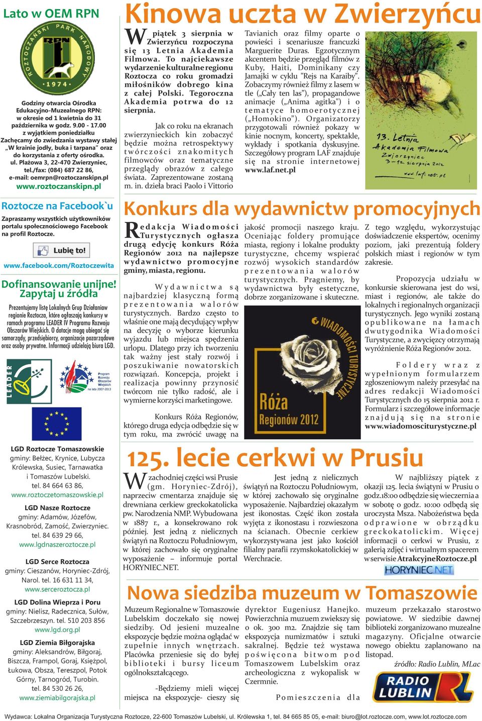 /fax: (084) 687 22 86, e-mail: oemrpn@roztoczanskipn.pl www.roztoczanskipn.pl Roztocze na Facebook`u Zapraszamy wszystkich użytkowników portalu społecznościowego Facebook na profil Roztocze. www.facebook.