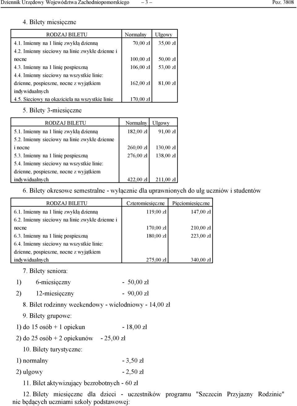 2. sieciowy na linie zwykłe dzienne i nocne 260,00 130,00 5.3. na 1 linię pospieszną 276,00 138,00 5.4.