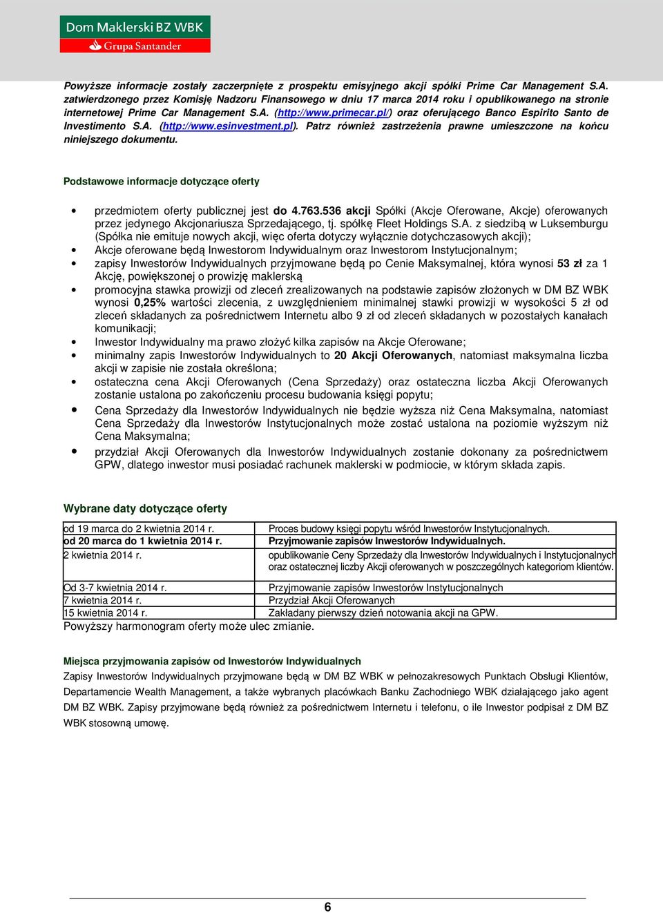 pl/) oraz oferującego Banco Espirito Santo de Investimento S.A. (http://www.esinvestment.pl). Patrz również zastrzeżenia prawne umieszczone na końcu niniejszego dokumentu.